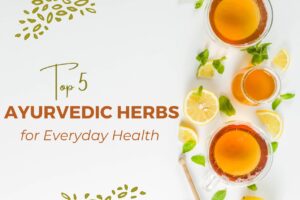 Top 5 Ayurvedic Herbs for Everyday Health